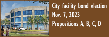 City facility bond election on Nov. 7, 2023. Propositions A, B, C, D to be voted on. 